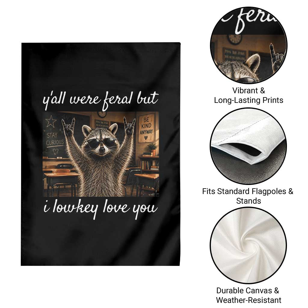 Y'all Were Feral But I Lowkey Love You Garden Flag Funny Raccoon Teacher TS11 Print Your Wear