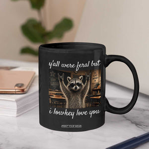Y'all Were Feral But I Lowkey Love You Coffee Mug Funny Raccoon Teacher TS11 Print Your Wear