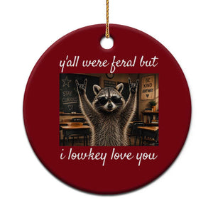 Y'all Were Feral But I Lowkey Love You Ceramic Ornament Funny Raccoon Teacher TS11 1pc Red Print Your Wear