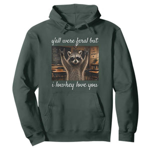 Y'all Were Feral But I Lowkey Love You Hoodie Funny Raccoon Teacher TS11 Dark Forest Green Print Your Wear