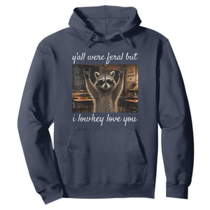 Y'all Were Feral But I Lowkey Love You Hoodie Funny Raccoon Teacher TS11 Navy Print Your Wear