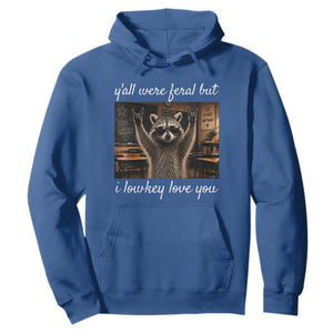 Y'all Were Feral But I Lowkey Love You Hoodie Funny Raccoon Teacher TS11 Royal Blue Print Your Wear