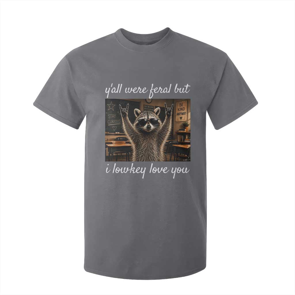 Y'all Were Feral But I Lowkey Love You T Shirt For Kid Funny Raccoon Teacher TS11 Charcoal Print Your Wear