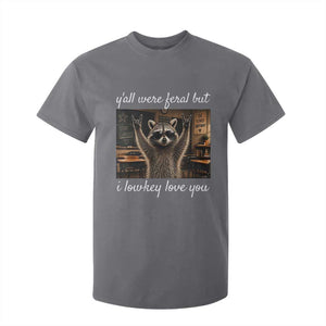 Y'all Were Feral But I Lowkey Love You T Shirt For Kid Funny Raccoon Teacher TS11 Charcoal Print Your Wear
