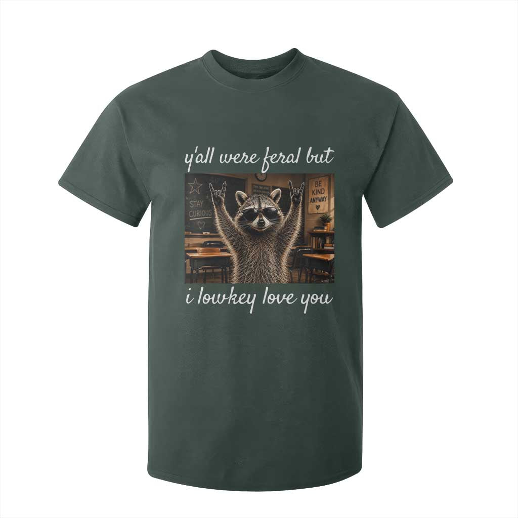 Y'all Were Feral But I Lowkey Love You T Shirt For Kid Funny Raccoon Teacher TS11 Dark Forest Green Print Your Wear