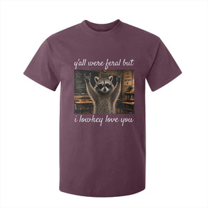 Y'all Were Feral But I Lowkey Love You T Shirt For Kid Funny Raccoon Teacher TS11 Maroon Print Your Wear