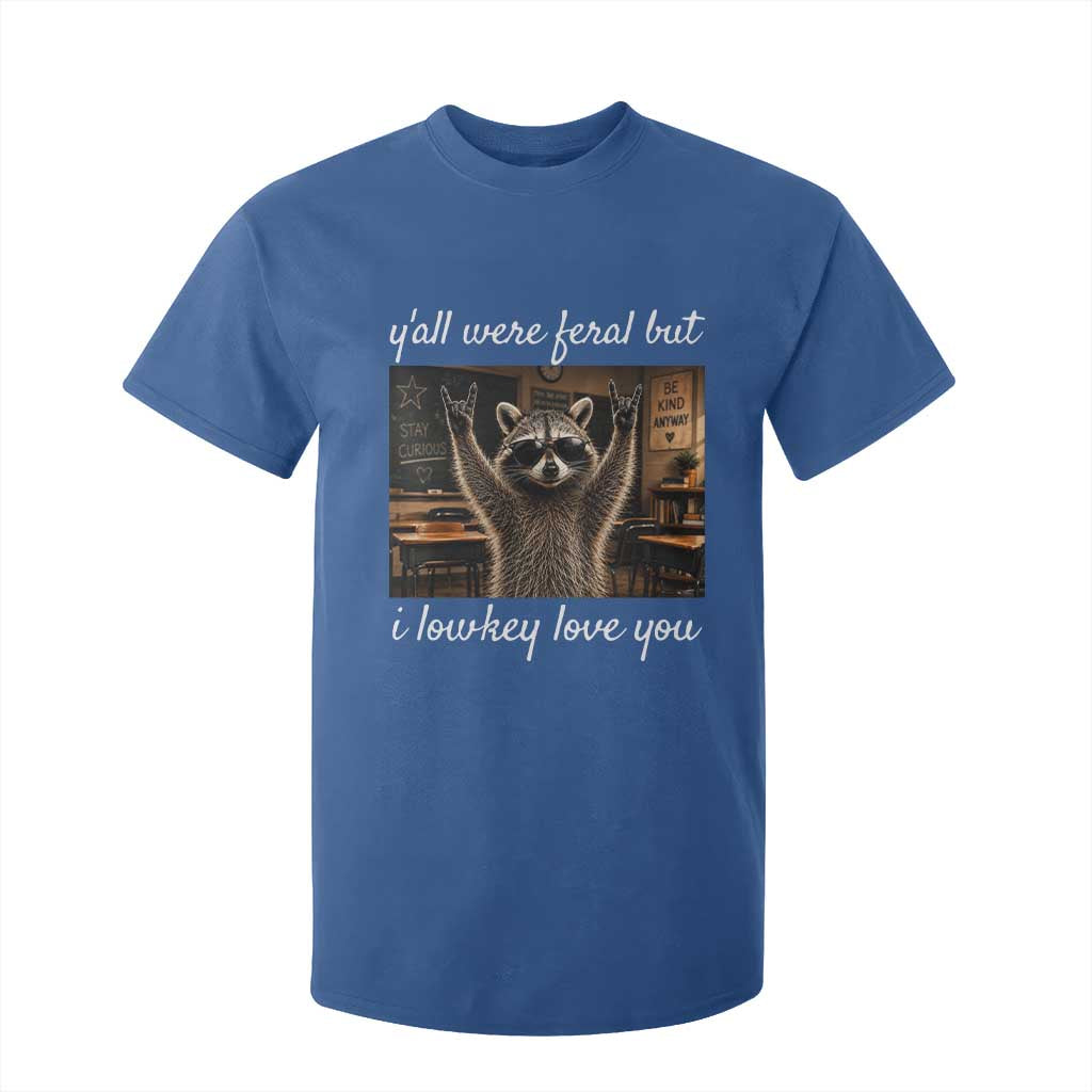 Y'all Were Feral But I Lowkey Love You T Shirt For Kid Funny Raccoon Teacher TS11 Royal Blue Print Your Wear