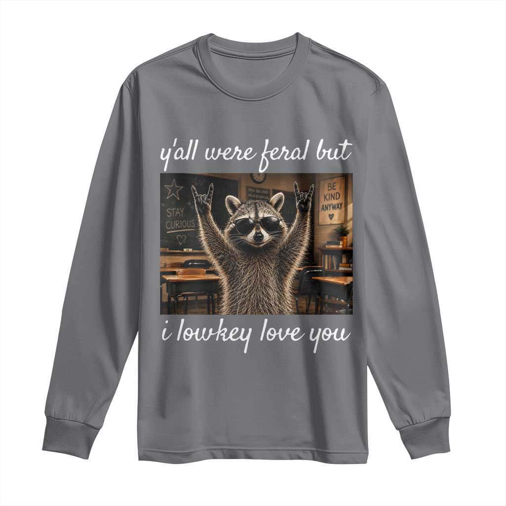Y'all Were Feral But I Lowkey Love You Long Sleeve Shirt Funny Raccoon Teacher TS11 Charcoal Print Your Wear