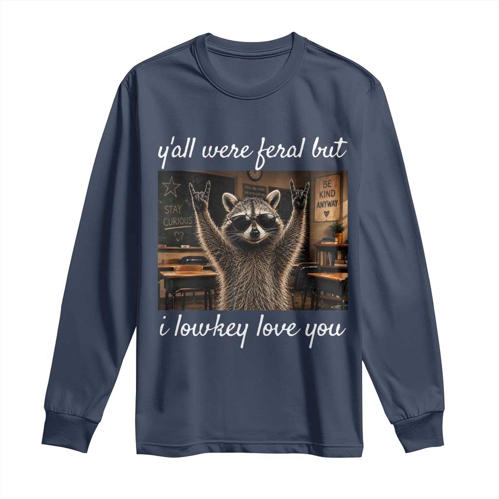 Y'all Were Feral But I Lowkey Love You Long Sleeve Shirt Funny Raccoon Teacher TS11 Navy Print Your Wear