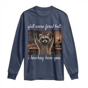 Y'all Were Feral But I Lowkey Love You Long Sleeve Shirt Funny Raccoon Teacher TS11 Navy Print Your Wear