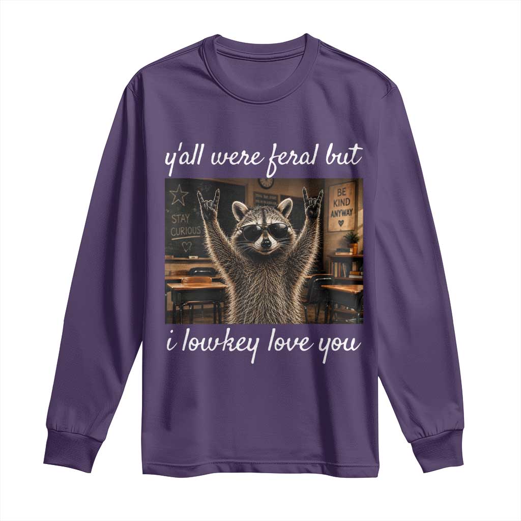 Y'all Were Feral But I Lowkey Love You Long Sleeve Shirt Funny Raccoon Teacher TS11 Purple Print Your Wear