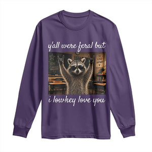 Y'all Were Feral But I Lowkey Love You Long Sleeve Shirt Funny Raccoon Teacher TS11 Purple Print Your Wear