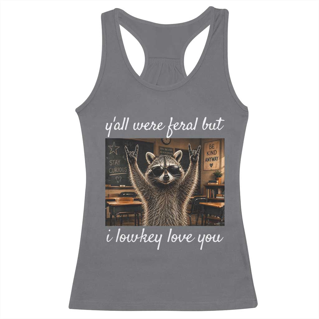 Y'all Were Feral But I Lowkey Love You Racerback Tank Top Funny Raccoon Teacher TS11 Charcoal Print Your Wear