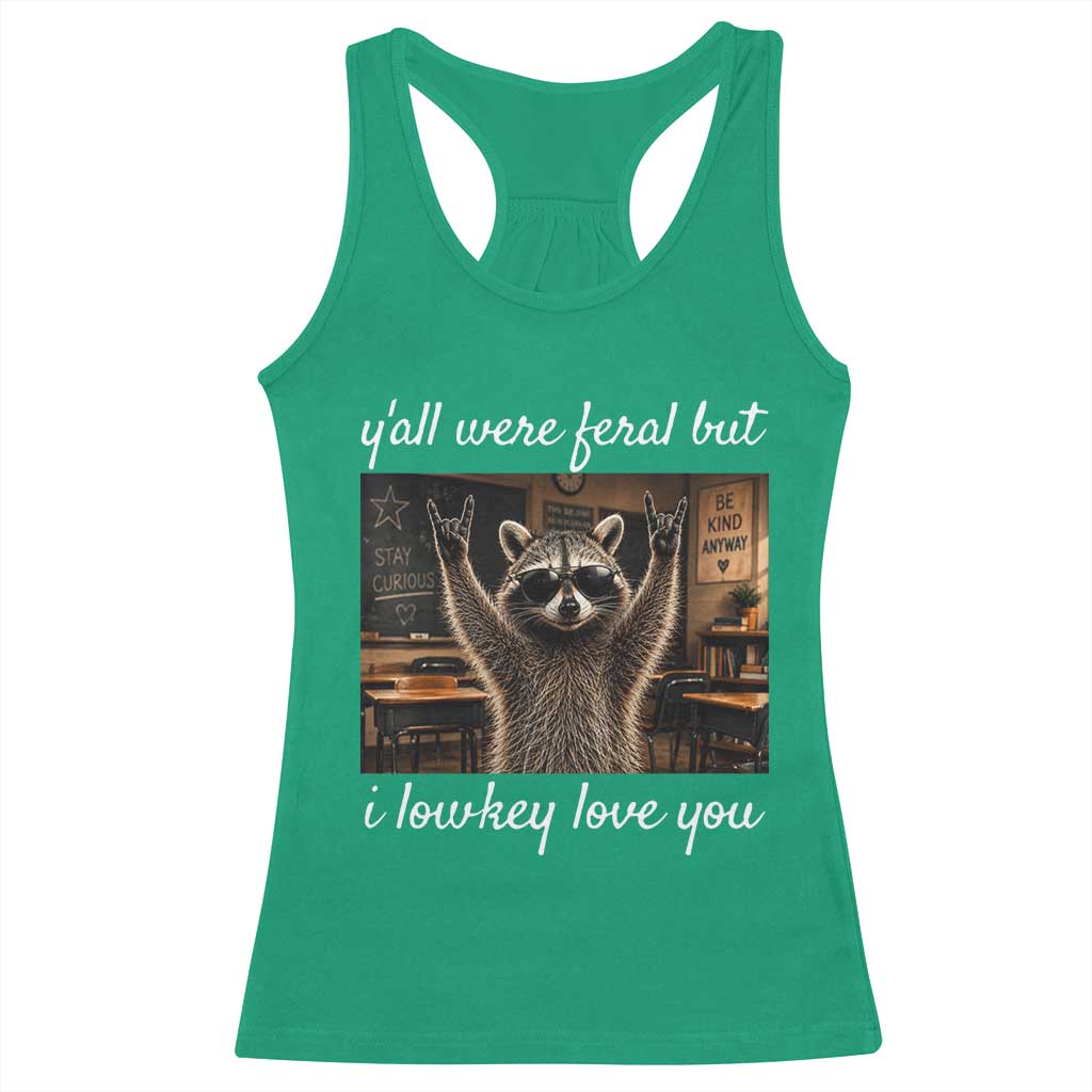 Y'all Were Feral But I Lowkey Love You Racerback Tank Top Funny Raccoon Teacher TS11 Irish Green Print Your Wear