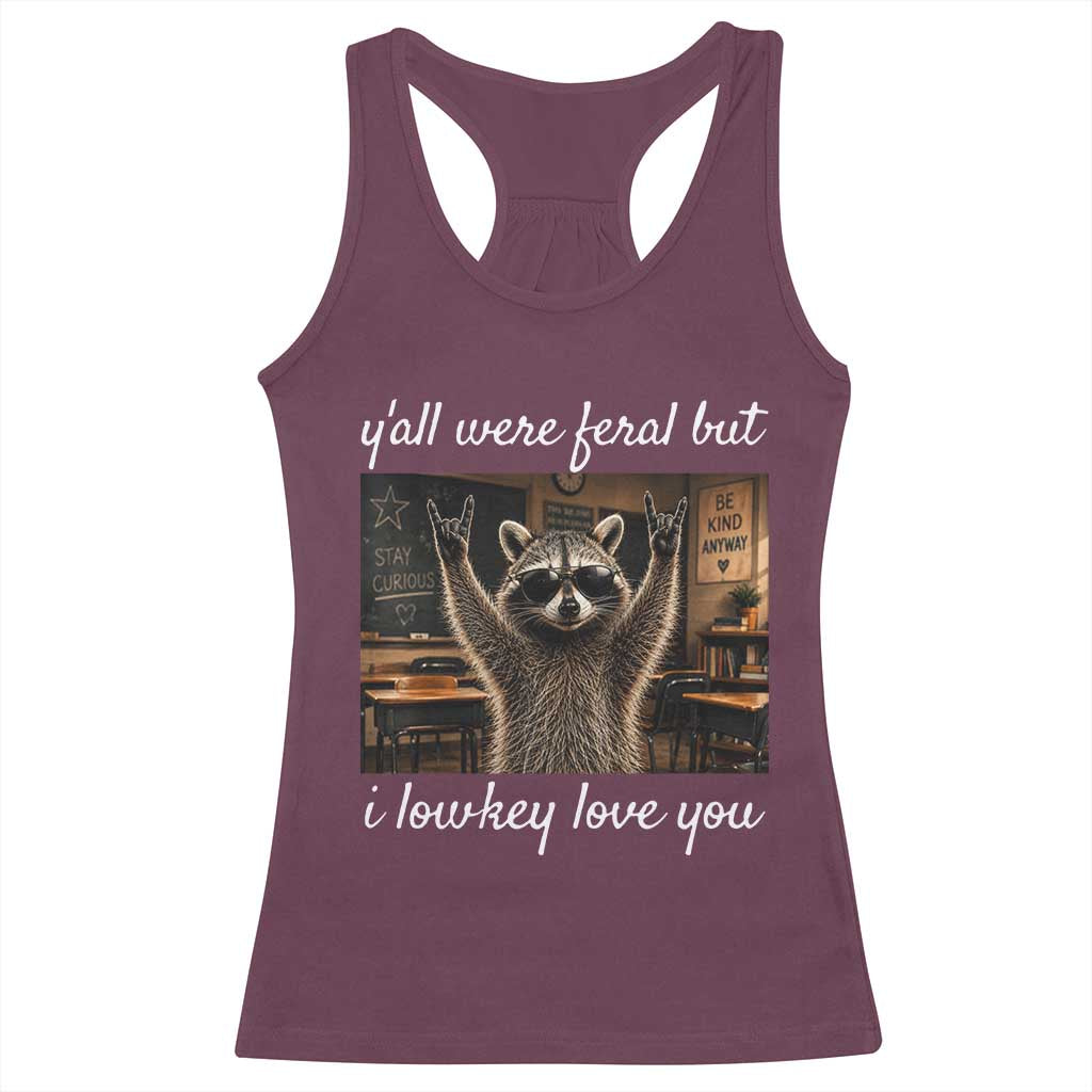 Y'all Were Feral But I Lowkey Love You Racerback Tank Top Funny Raccoon Teacher TS11 Maroon Print Your Wear