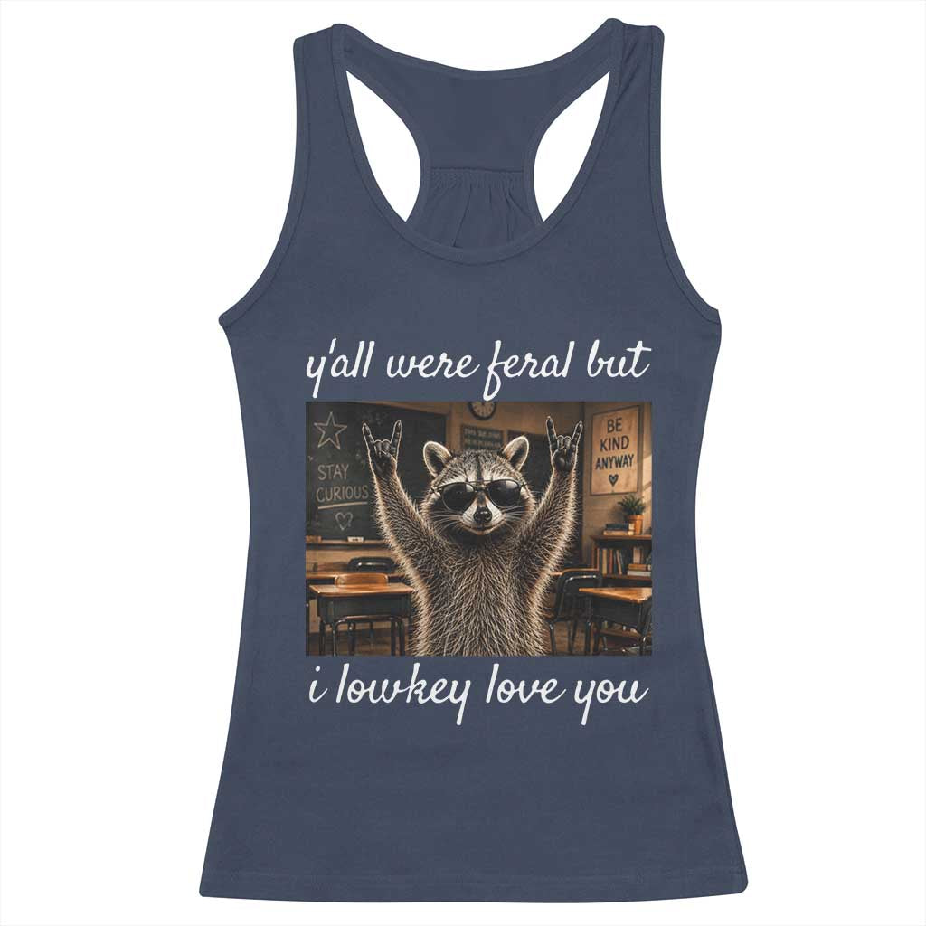 Y'all Were Feral But I Lowkey Love You Racerback Tank Top Funny Raccoon Teacher TS11 Navy Print Your Wear