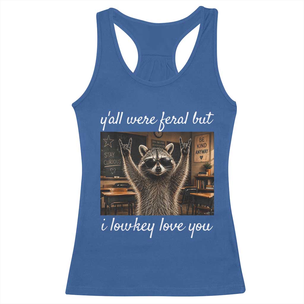Y'all Were Feral But I Lowkey Love You Racerback Tank Top Funny Raccoon Teacher TS11 Royal Blue Print Your Wear
