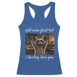 Y'all Were Feral But I Lowkey Love You Racerback Tank Top Funny Raccoon Teacher TS11 Royal Blue Print Your Wear