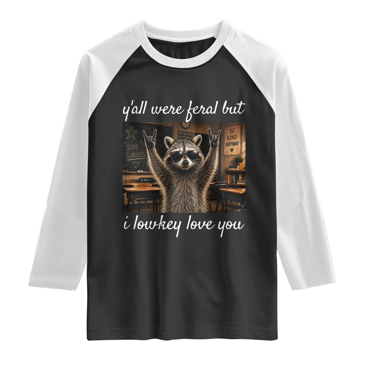 Y'all Were Feral But I Lowkey Love You Raglan Shirt Funny Raccoon Teacher TS11 Black White Print Your Wear