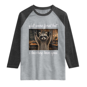 Y'all Were Feral But I Lowkey Love You Raglan Shirt Funny Raccoon Teacher TS11 Heather Gray Heather Charcoal Print Your Wear