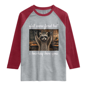 Y'all Were Feral But I Lowkey Love You Raglan Shirt Funny Raccoon Teacher TS11 Heather Gray Heather Red Print Your Wear