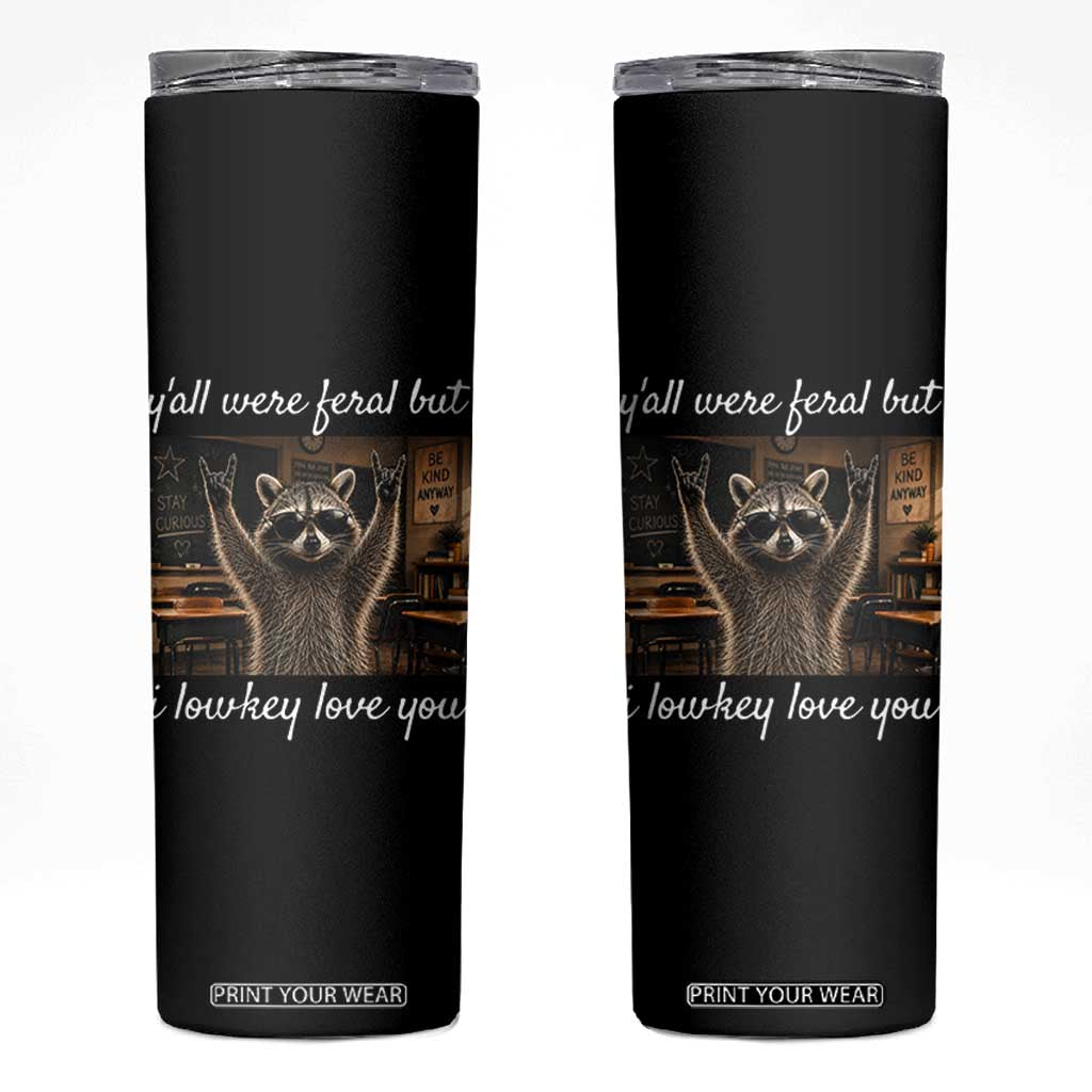 Y'all Were Feral But I Lowkey Love You Skinny Tumbler Funny Raccoon Teacher TS11 Black Print Your Wear