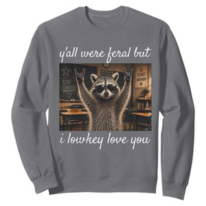 Y'all Were Feral But I Lowkey Love You Sweatshirt Funny Raccoon Teacher TS11 Charcoal Print Your Wear