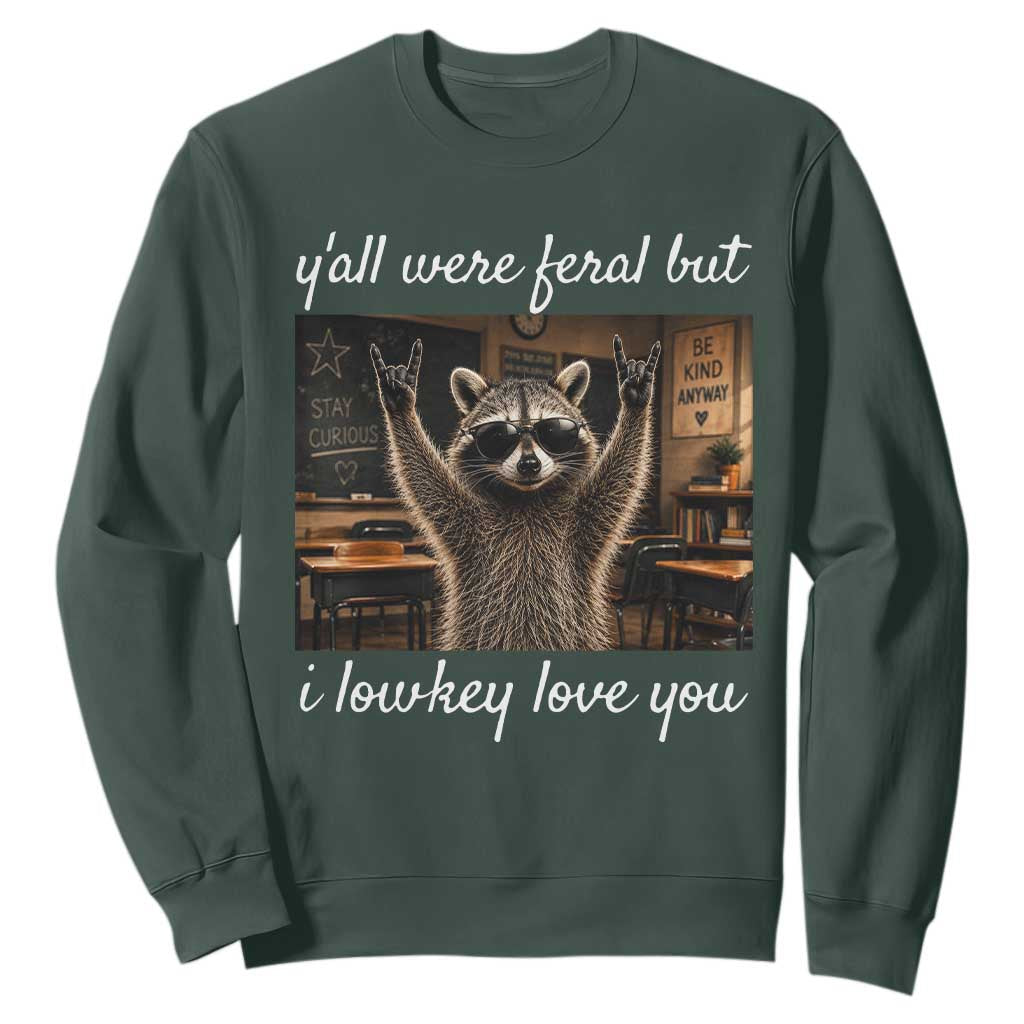 Y'all Were Feral But I Lowkey Love You Sweatshirt Funny Raccoon Teacher TS11 Dark Forest Green Print Your Wear