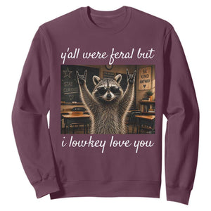 Y'all Were Feral But I Lowkey Love You Sweatshirt Funny Raccoon Teacher TS11 Maroon Print Your Wear