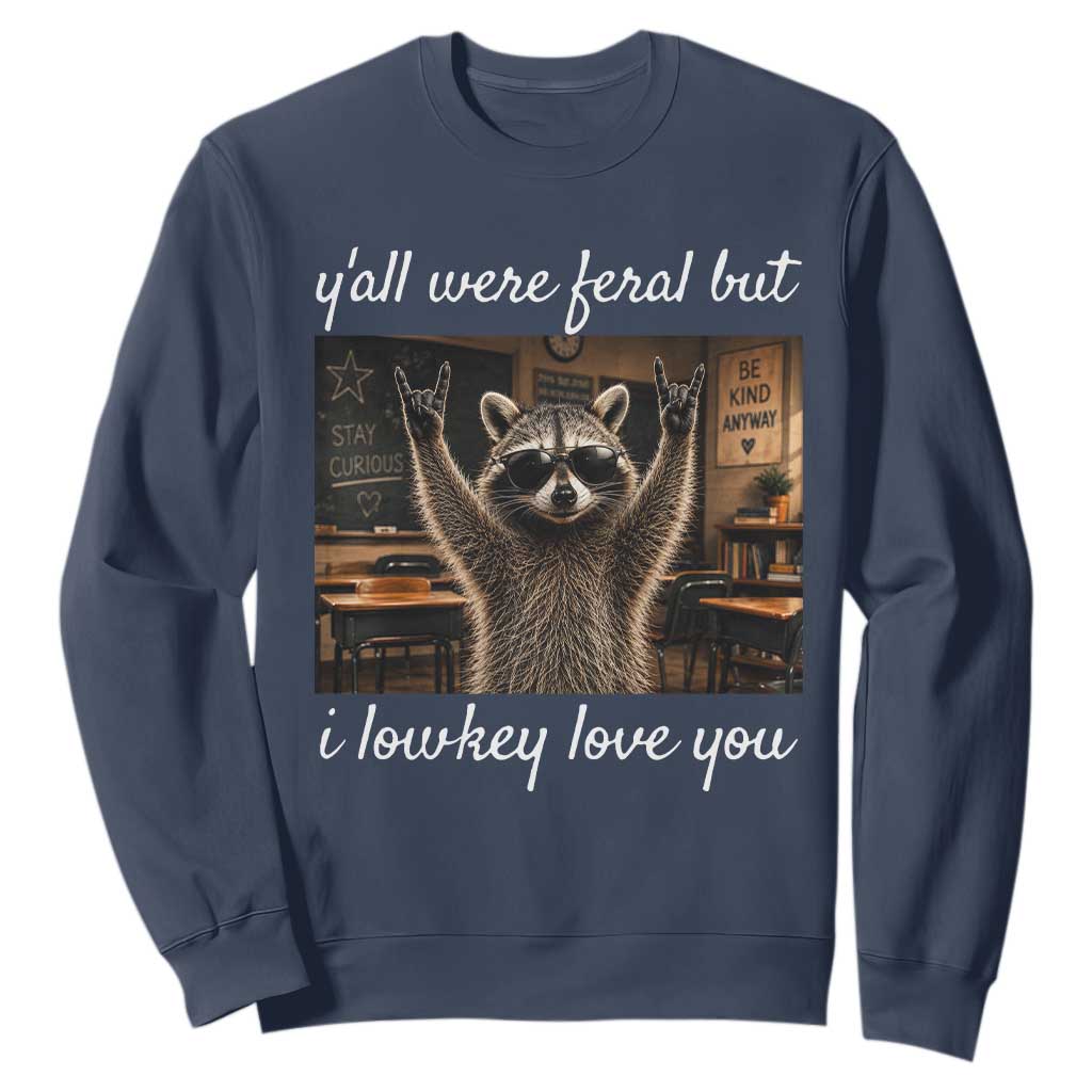 Y'all Were Feral But I Lowkey Love You Sweatshirt Funny Raccoon Teacher TS11 Navy Print Your Wear