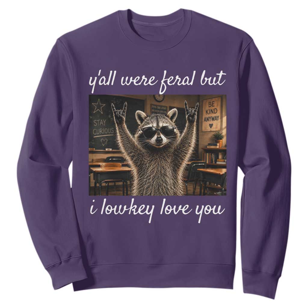 Y'all Were Feral But I Lowkey Love You Sweatshirt Funny Raccoon Teacher TS11 Purple Print Your Wear