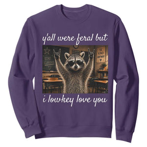 Y'all Were Feral But I Lowkey Love You Sweatshirt Funny Raccoon Teacher TS11 Purple Print Your Wear