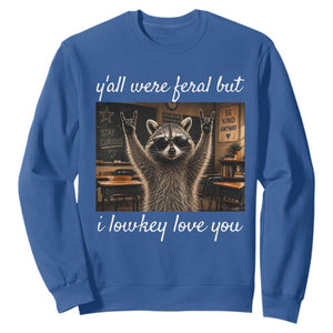 Y'all Were Feral But I Lowkey Love You Sweatshirt Funny Raccoon Teacher TS11 Royal Blue Print Your Wear