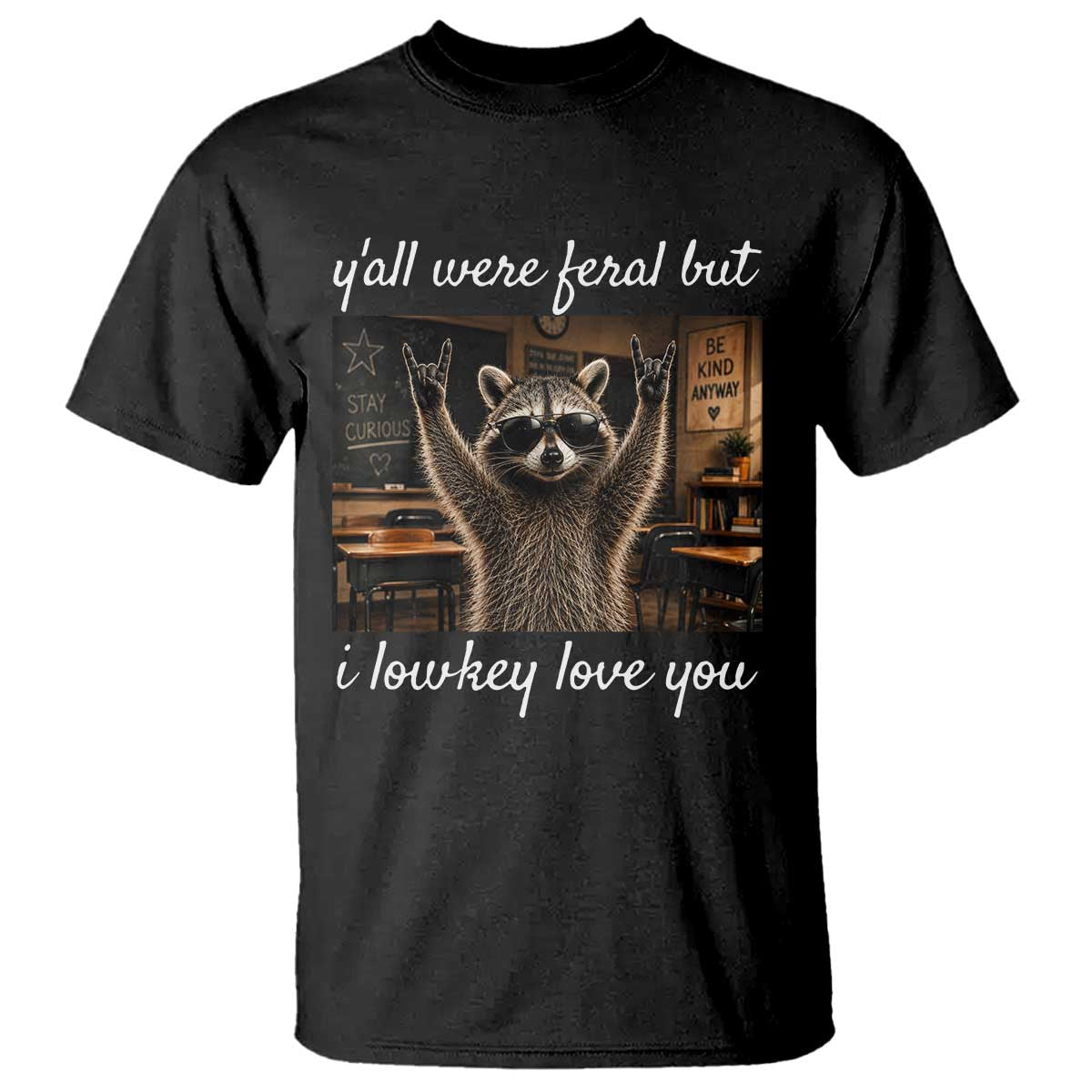 Y'all Were Feral But I Lowkey Love You T Shirt Funny Raccoon Teacher TS11 Black Print Your Wear