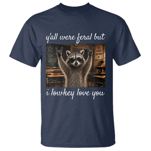 Y'all Were Feral But I Lowkey Love You T Shirt Funny Raccoon Teacher TS11 Navy Print Your Wear