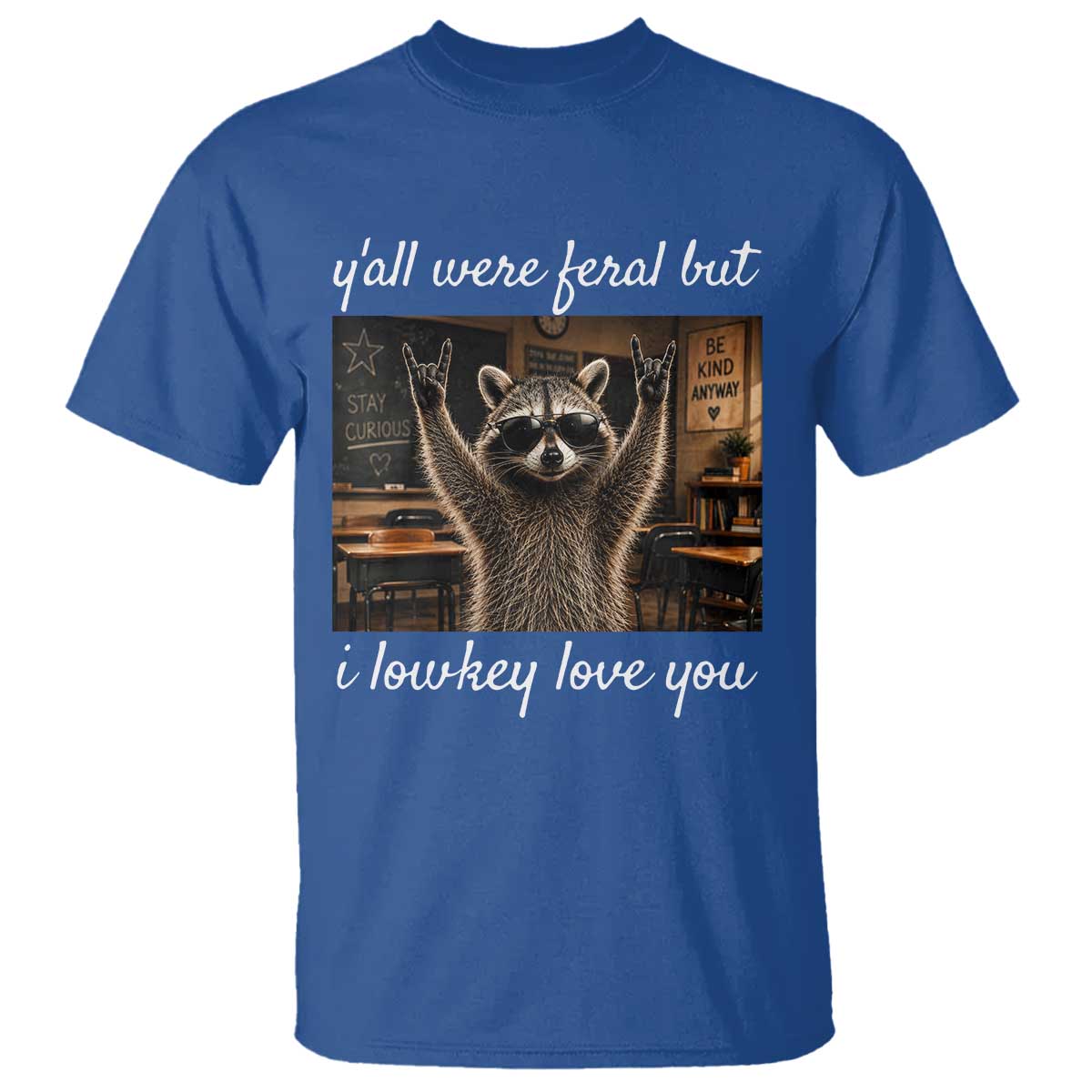Y'all Were Feral But I Lowkey Love You T Shirt Funny Raccoon Teacher TS11 Royal Blue Print Your Wear