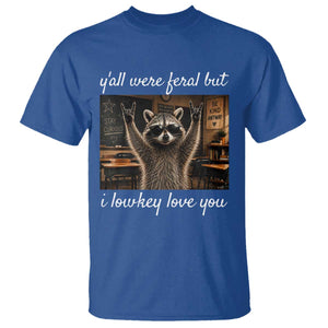 Y'all Were Feral But I Lowkey Love You T Shirt Funny Raccoon Teacher TS11 Royal Blue Print Your Wear