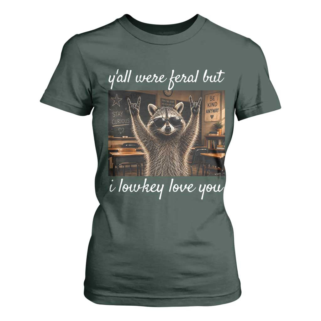 Y'all Were Feral But I Lowkey Love You T Shirt For Women Funny Raccoon Teacher TS11 Dark Forest Green Print Your Wear