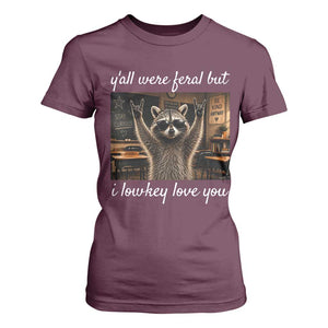 Y'all Were Feral But I Lowkey Love You T Shirt For Women Funny Raccoon Teacher TS11 Maroon Print Your Wear