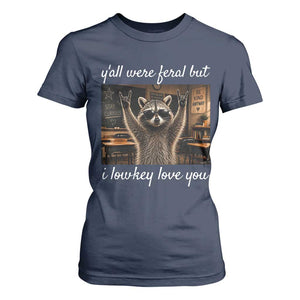 Y'all Were Feral But I Lowkey Love You T Shirt For Women Funny Raccoon Teacher TS11 Navy Print Your Wear