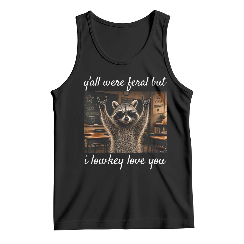 Y'all Were Feral But I Lowkey Love You Tank Top Funny Raccoon Teacher TS11 Black Print Your Wear