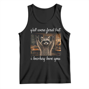 Y'all Were Feral But I Lowkey Love You Tank Top Funny Raccoon Teacher TS11 Black Print Your Wear