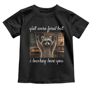 Y'all Were Feral But I Lowkey Love You Toddler T Shirt Funny Raccoon Teacher TS11 Black Print Your Wear