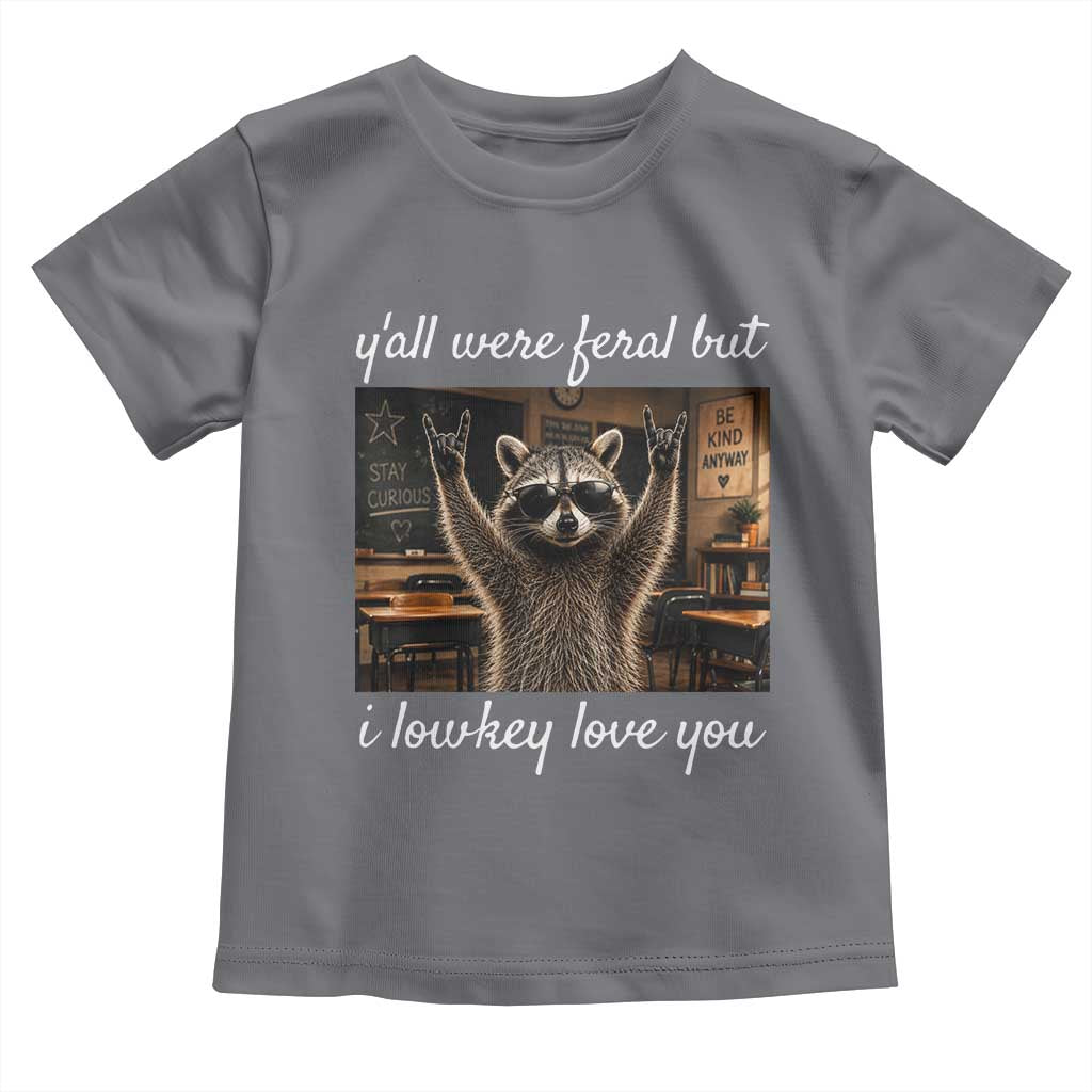 Y'all Were Feral But I Lowkey Love You Toddler T Shirt Funny Raccoon Teacher TS11 Charcoal Print Your Wear