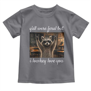 Y'all Were Feral But I Lowkey Love You Toddler T Shirt Funny Raccoon Teacher TS11 Charcoal Print Your Wear