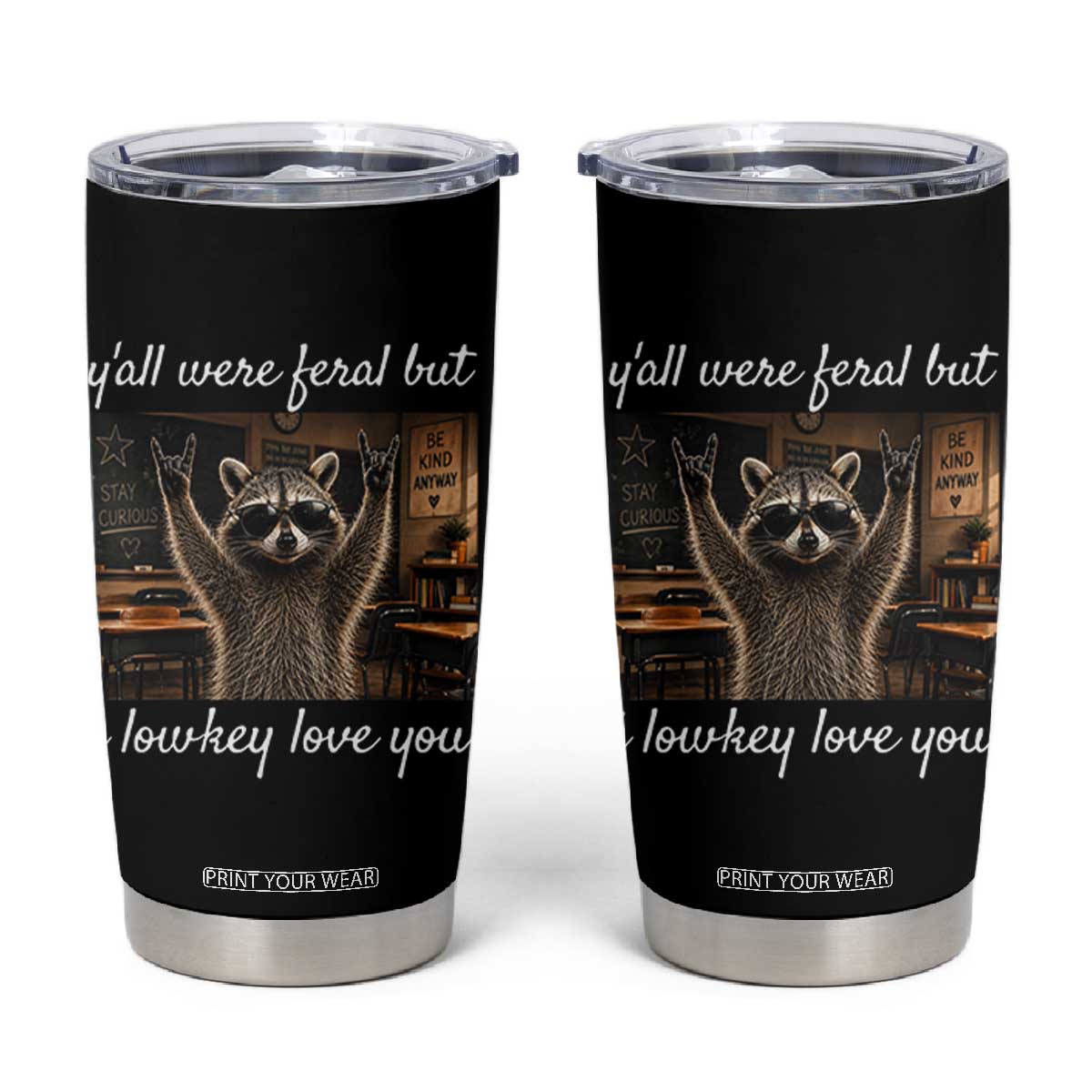 Y'all Were Feral But I Lowkey Love You Tumbler Cup Funny Raccoon Teacher TS11 Black Print Your Wear