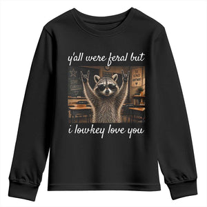 Y'all Were Feral But I Lowkey Love You Youth Sweatshirt Funny Raccoon Teacher TS11 Black Print Your Wear