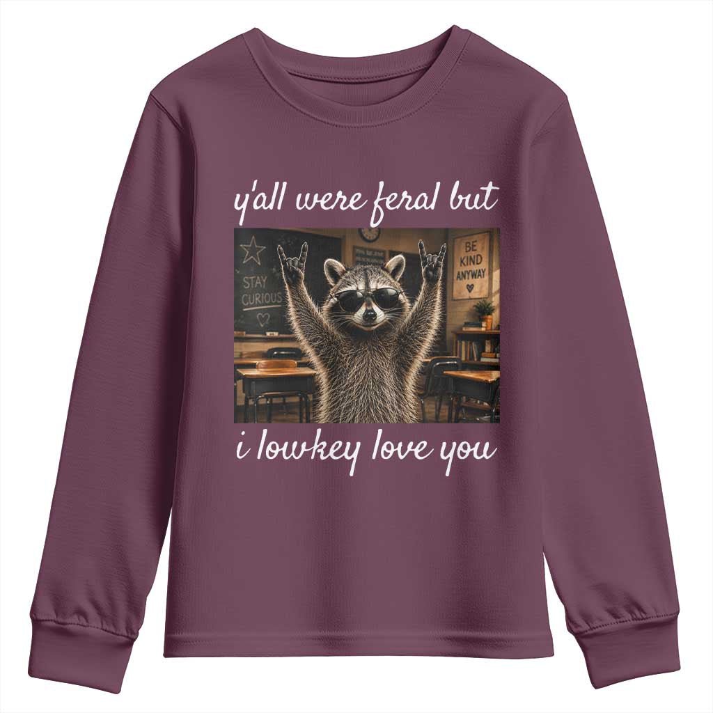 Y'all Were Feral But I Lowkey Love You Youth Sweatshirt Funny Raccoon Teacher TS11 Maroon Print Your Wear