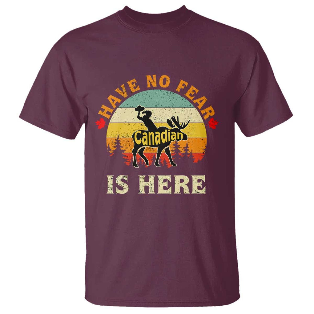 Funny Canada T Shirt Have No Fear The Canadian Is Here Maple Leaf TS11 Maroon Print Your Wear