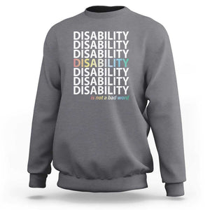 Disability Is Not A Bad Word Sweatshirt July Pride Month TS11 Charcoal Print Your Wear